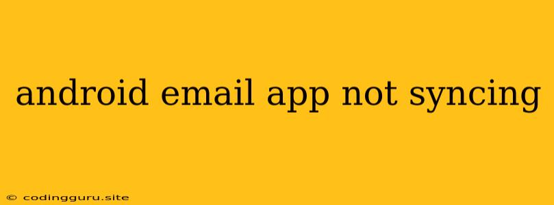 Android Email App Not Syncing