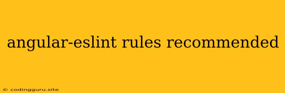 Angular-eslint Rules Recommended