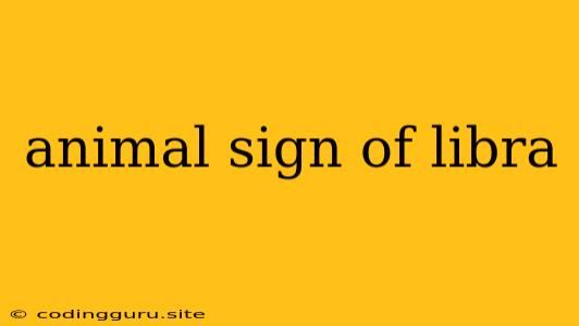 Animal Sign Of Libra