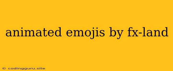 Animated Emojis By Fx-land