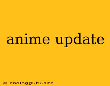 Anime Update