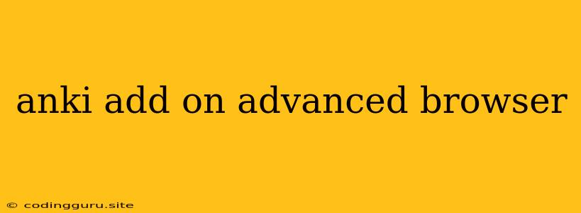 Anki Add On Advanced Browser