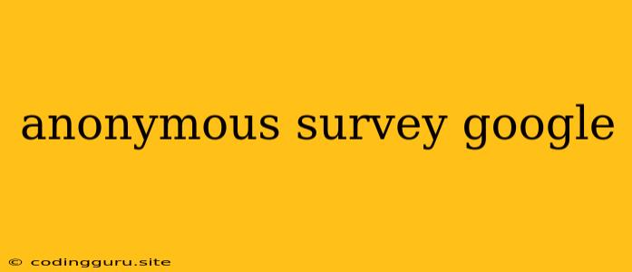 Anonymous Survey Google