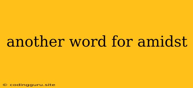 Another Word For Amidst