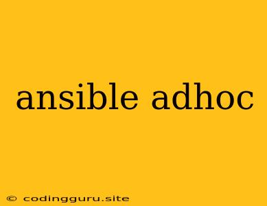 Ansible Adhoc