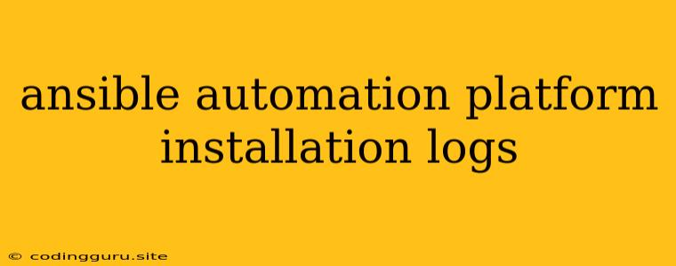 Ansible Automation Platform Installation Logs