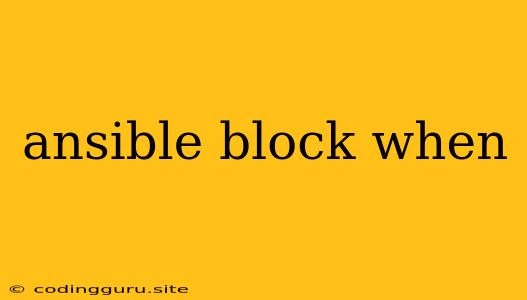 Ansible Block When