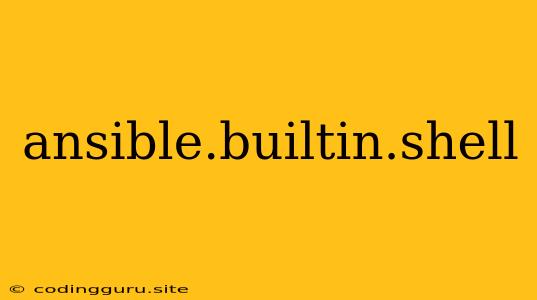 Ansible.builtin.shell