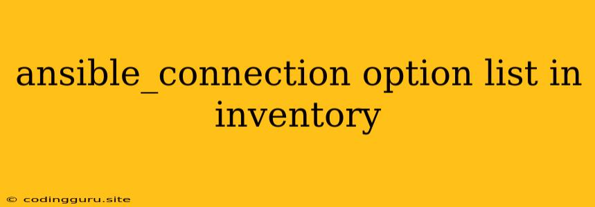 Ansible_connection Option List In Inventory