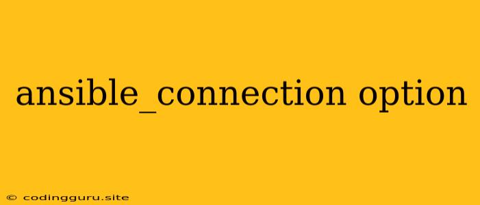 Ansible_connection Option