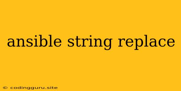 Ansible String Replace