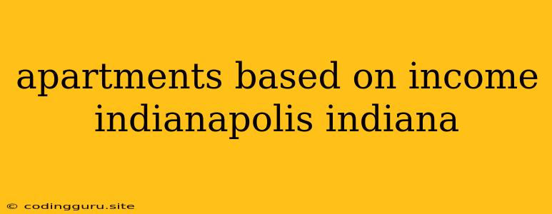 Apartments Based On Income Indianapolis Indiana