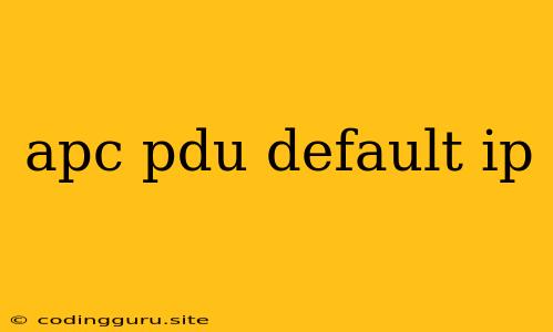 Apc Pdu Default Ip