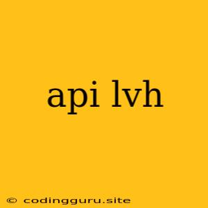 Api Lvh