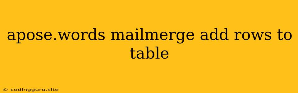 Apose.words Mailmerge Add Rows To Table