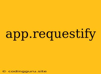 App.requestify