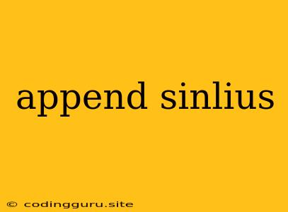 Append Sinlius