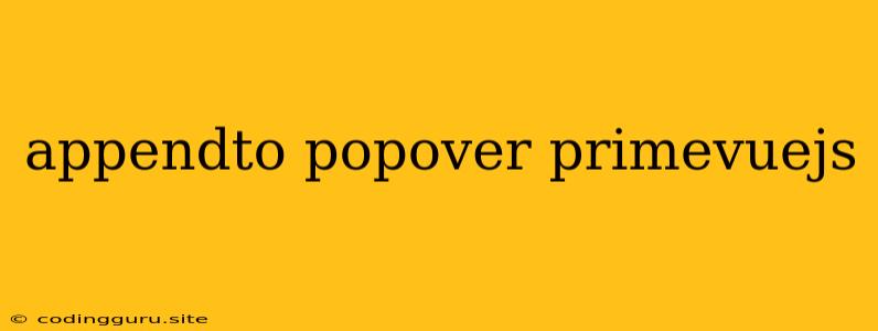 Appendto Popover Primevuejs