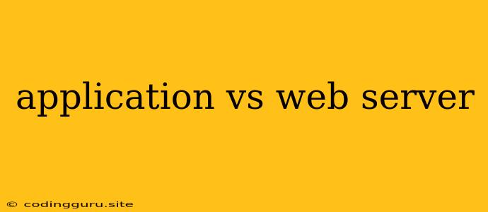 Application Vs Web Server