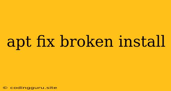 Apt Fix Broken Install