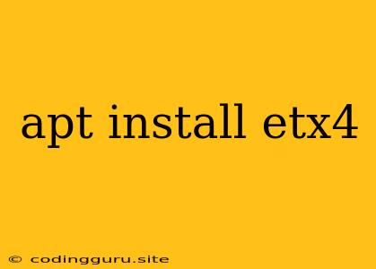 Apt Install Etx4