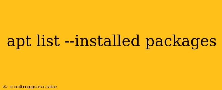 Apt List --installed Packages