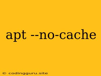 Apt --no-cache