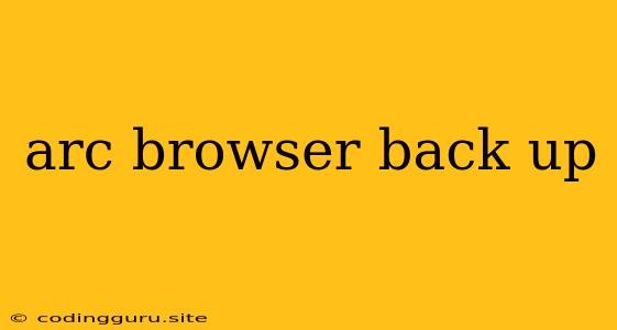 Arc Browser Back Up