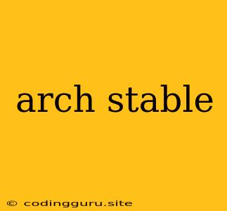 Arch Stable