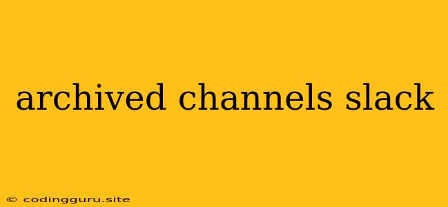 Archived Channels Slack