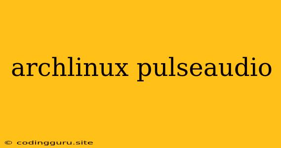 Archlinux Pulseaudio