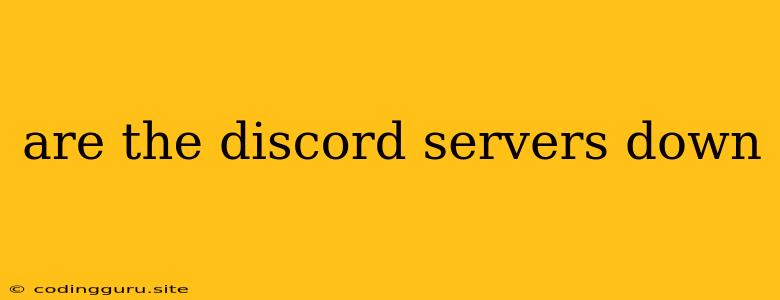 Are The Discord Servers Down