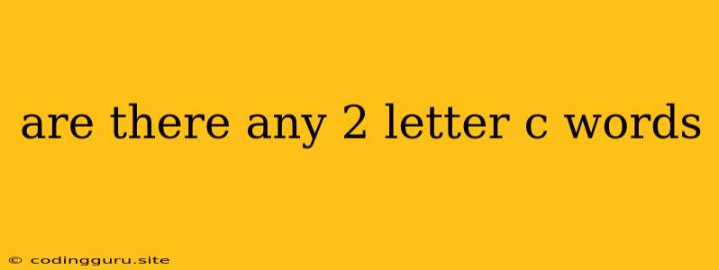 Are There Any 2 Letter C Words