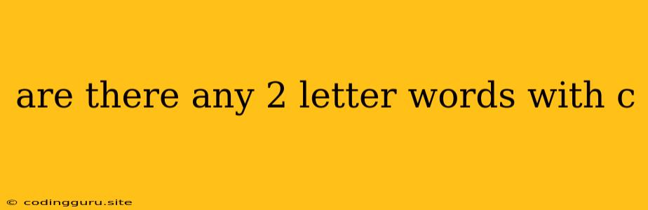 Are There Any 2 Letter Words With C