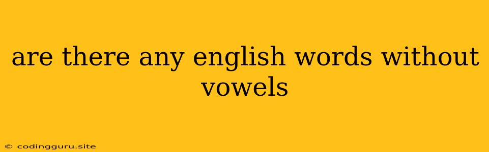 Are There Any English Words Without Vowels