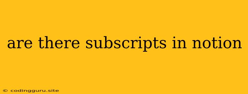 Are There Subscripts In Notion