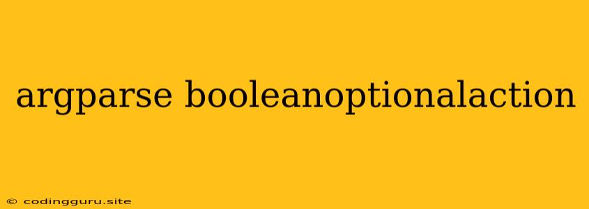 Argparse Booleanoptionalaction