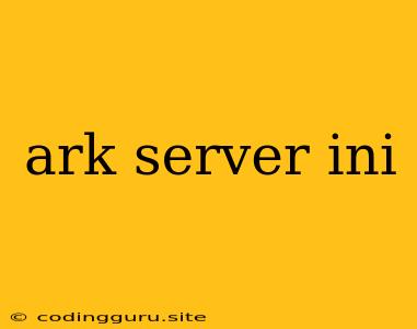 Ark Server Ini