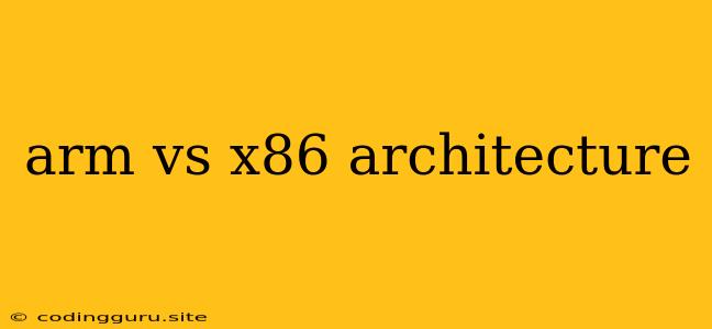 Arm Vs X86 Architecture