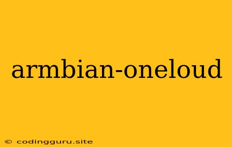 Armbian-oneloud