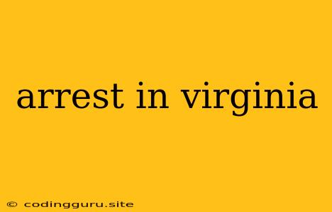 Arrest In Virginia