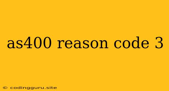 As400 Reason Code 3