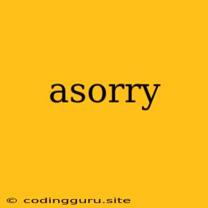 Asorry