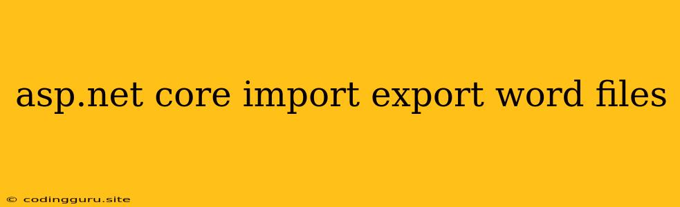 Asp.net Core Import Export Word Files