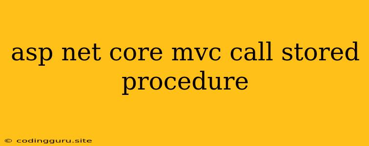 Asp Net Core Mvc Call Stored Procedure