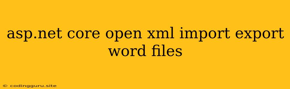 Asp.net Core Open Xml Import Export Word Files