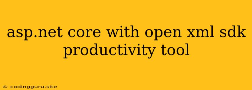 Asp.net Core With Open Xml Sdk Productivity Tool