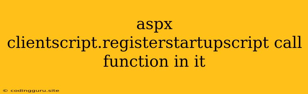 Aspx Clientscript.registerstartupscript Call Function In It