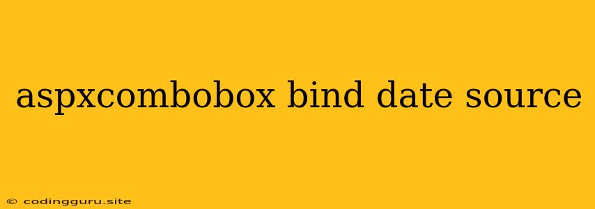 Aspxcombobox Bind Date Source