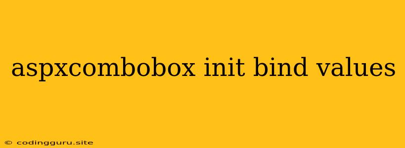 Aspxcombobox Init Bind Values